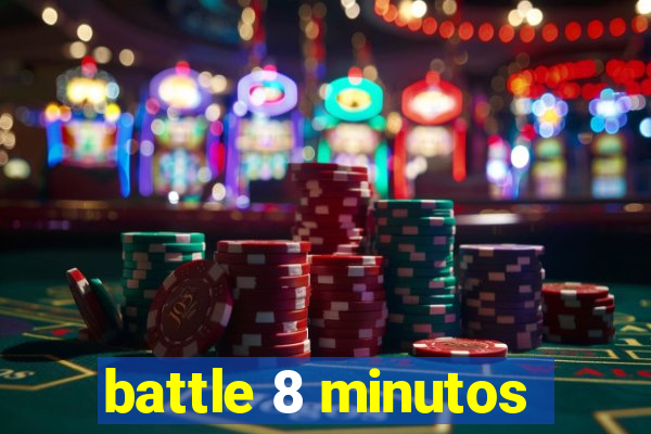 battle 8 minutos